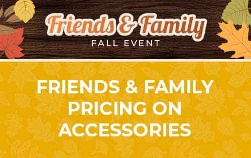 Family & Friends Pricing on Accessories