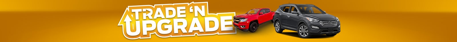 "Trade 'N Upgrade" banner with images of a red truck and gray SUV on a yellow background.